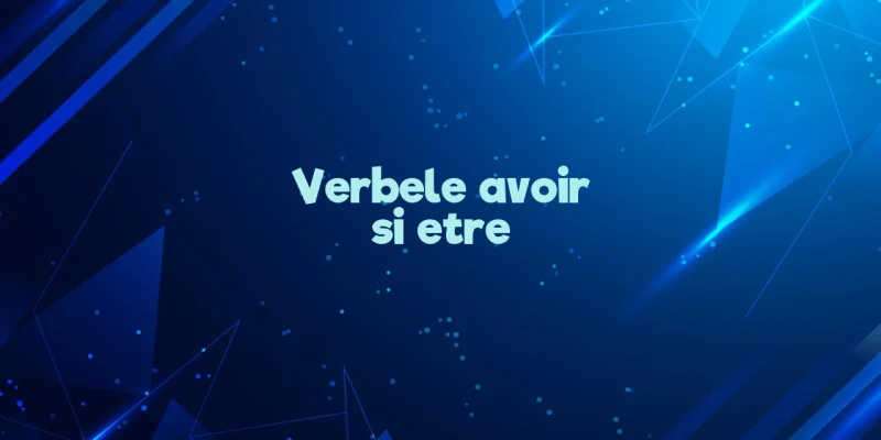 verbele avoir si etre