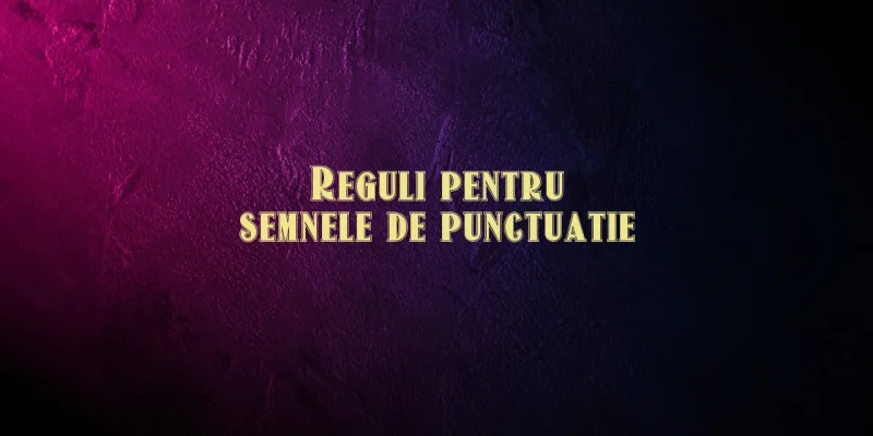 reguli semne de punctuatie