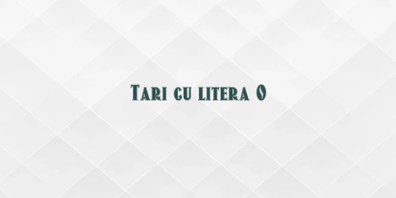tari cu litera o