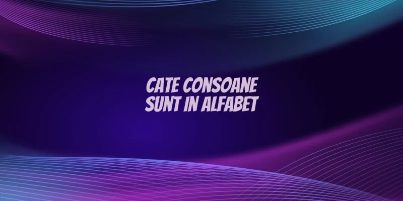 cate consoane sunt in alfabet