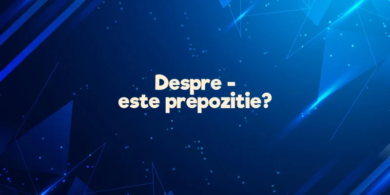 despre este prepozitie
