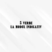 5 verbe la modul indicativ