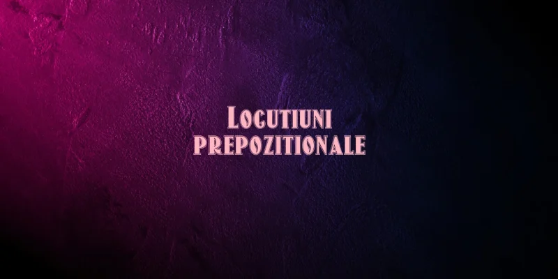 locutiuni prepozitionale