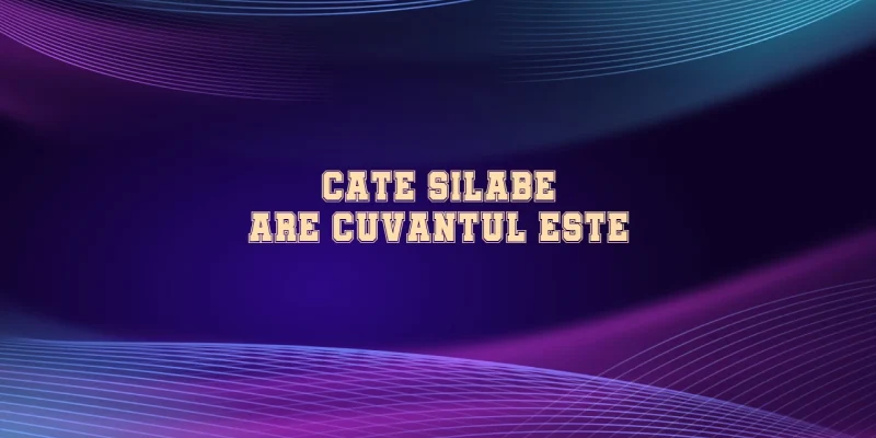 cate silabe are cuvantul este