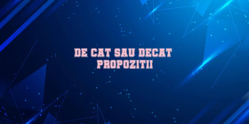 de cat sau decat propozitii
