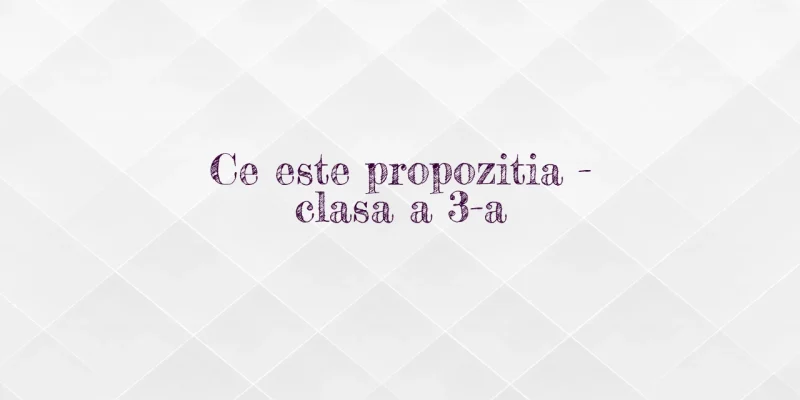 ce este propozitia clasa 3