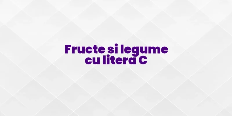 fructe si legume cu litera c
