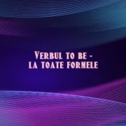 verbul to be la toate formele