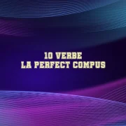 10 verbe la perfect compus