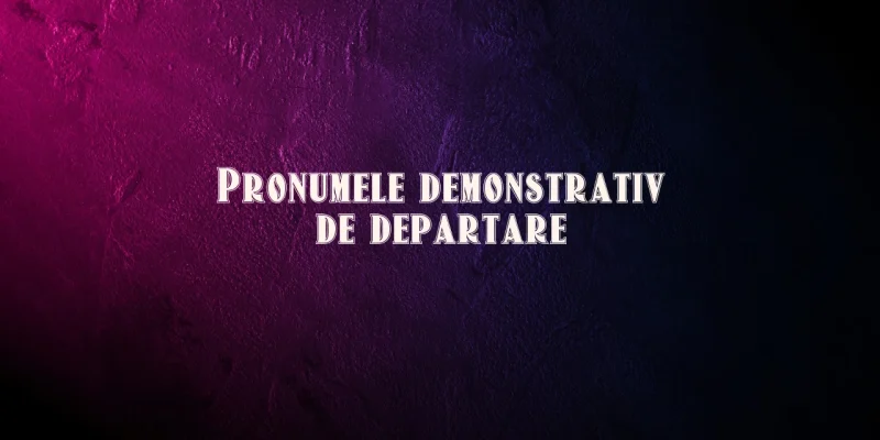 pronumele demonstrativ de departare