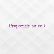 propozitie cu ce-l