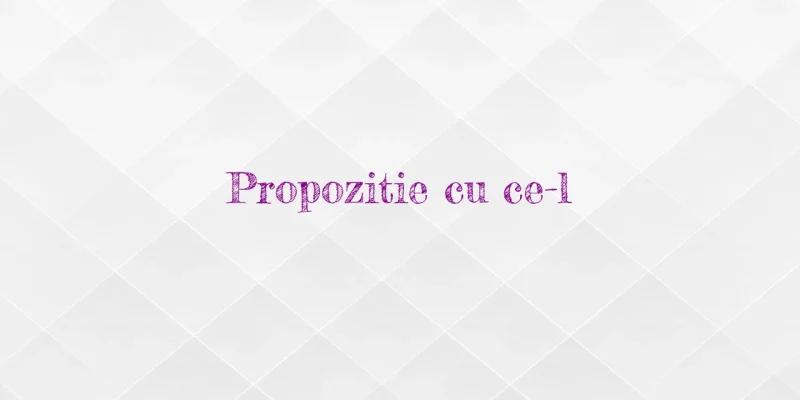 propozitie cu ce-l