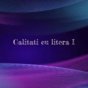 calitati cu litera i