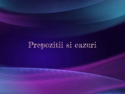 prepozitii cazuri