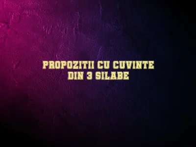 propozitii cu cuvinte din 3 silabe