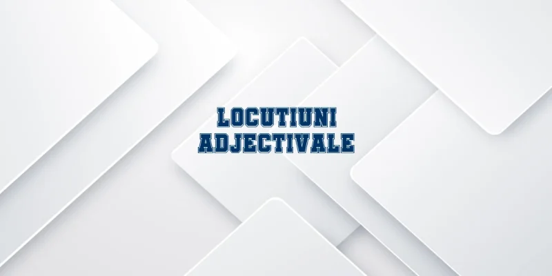 locutiuni adjectivale