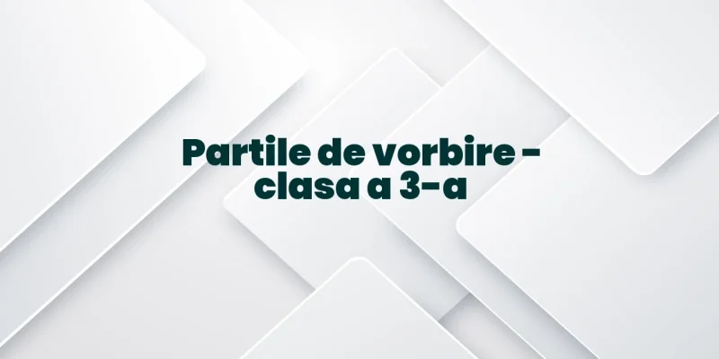partile de vorbire clasa a 3 a