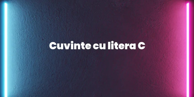 cuvinte cu litera c